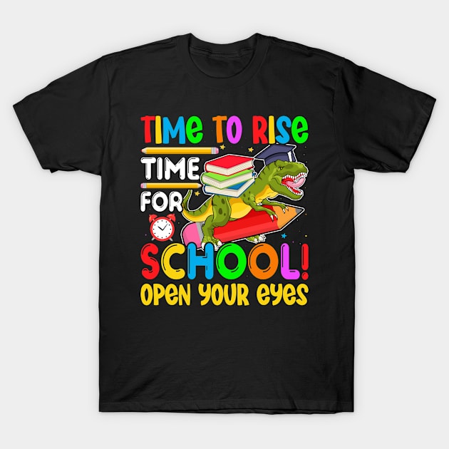 Time To Rise Time For School Open Your Eyes T-Shirt by JoyFabrika